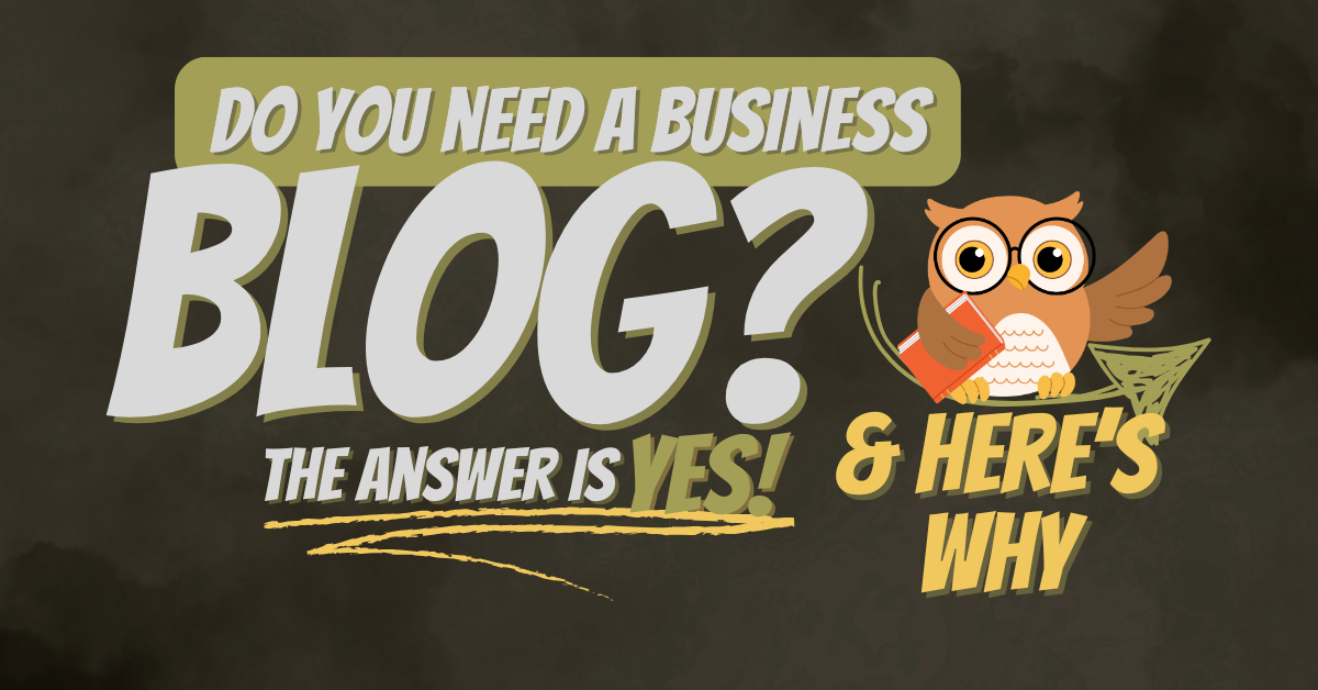 do you really need a business blog - the answer is yes and here's why
