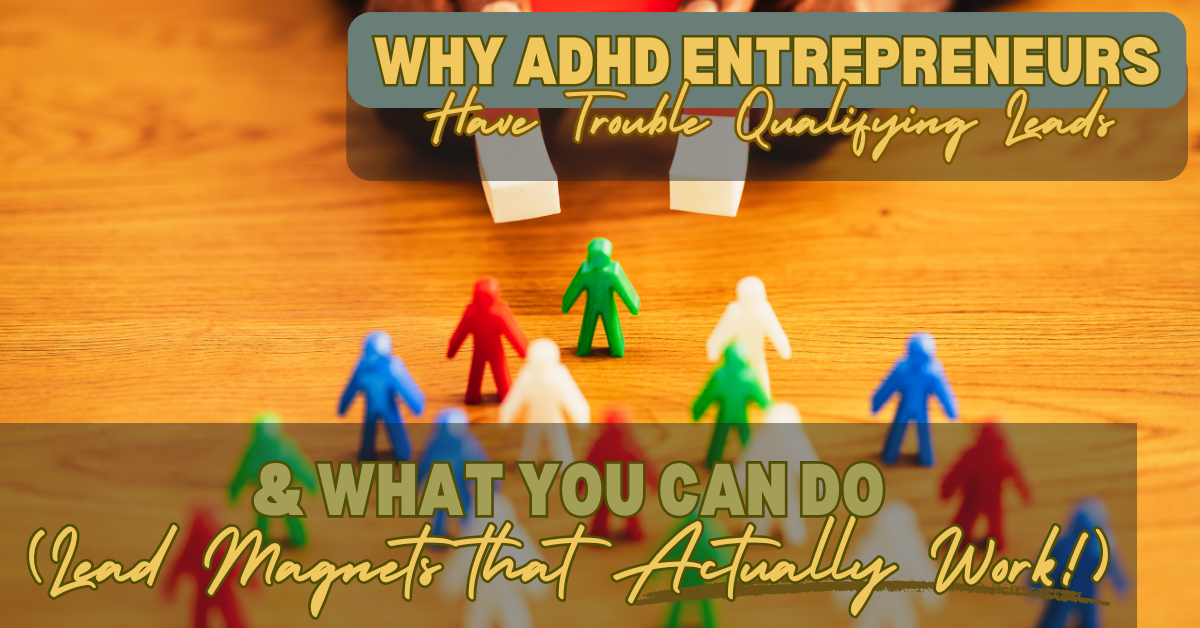 why adhd entrepreneurs have trouble with lead magnets